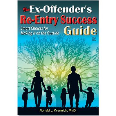 The Ex-Offender's Re-Entry Success Guide: Smart Choices for Making It on the Outside - Ronald Louis Krannich