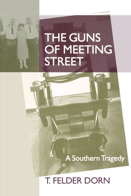 The Guns of Meeting Street: A Southern Tragedy - T. Felder Dorn