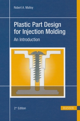 Plastic Part Design for Injection Molding 2e: An Introduction - Robert A. Malloy