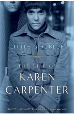 Little Girl Blue: The Life of Karen Carpenter - Randy L. Schmidt
