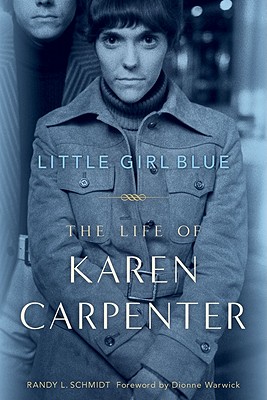 Little Girl Blue: The Life of Karen Carpenter - Randy L. Schmidt