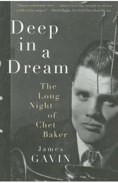 Poza produsului Deep in a Dream: The Long Night of Chet Baker - James Gavin