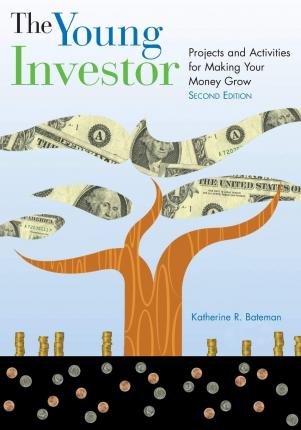 The Young Investor: Projects and Activities for Making Your Money Grow - Katherine R. Bateman