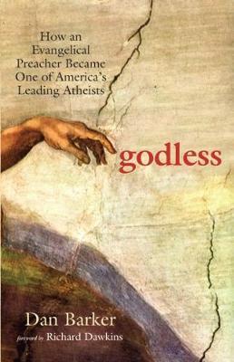 Godless: How an Evangelical Preacher Became One of America's Leading Atheists - Dan Barker