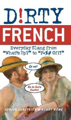 Dirty French: Everyday Slang from - Adrien Clautrier