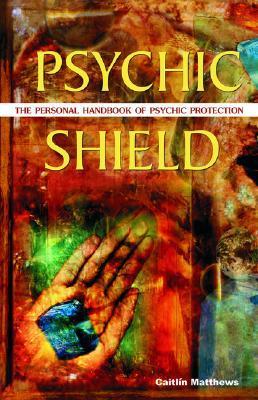 Psychic Shield: The Personal Handbook of Psychic Protection - Caitlin Matthews