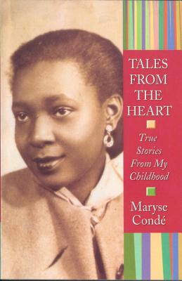 Tales from the Heart: True Stories from My Childhood - Maryse Conde