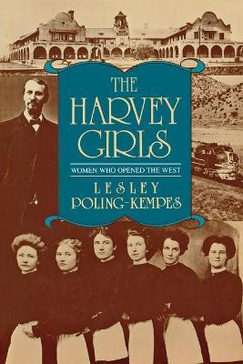 The Harvey Girls: Women Who Opened the West - Lesley Poling-kempes
