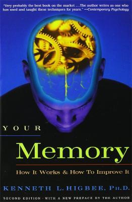 Your Memory: How It Works and How to Improve It - Kenneth L. Higbee
