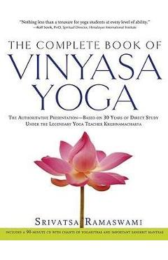Poza produsului The Complete Book of Vinyasa Yoga: The Authoritative Presentation-Based on 30 Years of Direct Study Under the Legendary Yoga Teacher Krishnamacha [Wit - Srivatsa Ramaswami