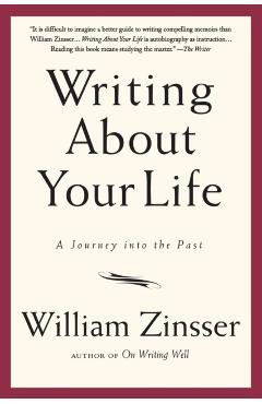Writing about Your Life: A Journey Into the Past - William Zinsser