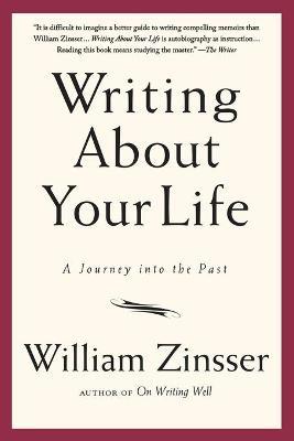 Writing about Your Life: A Journey Into the Past - William Zinsser