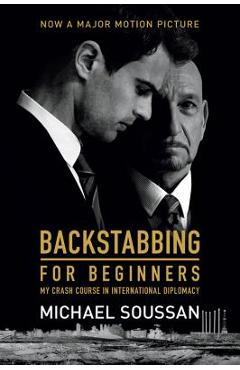 Coperta cărții 'Backstabbing for Beginners: My Crash Course in International Diplomacy - Michael Soussan'