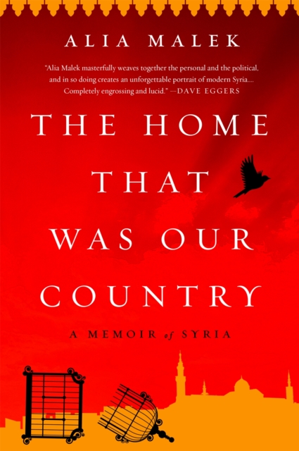 The Home That Was Our Country: A Memoir of Syria - Alia Malek