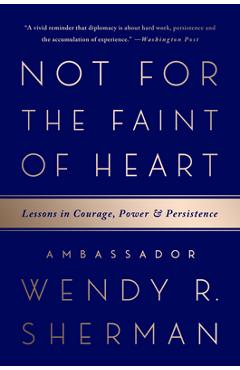 Coperta cărții 'Not for the Faint of Heart: Lessons in Courage, Power, and Persistence - Wendy R. Sherman'