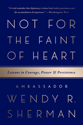Not for the Faint of Heart: Lessons in Courage, Power, and Persistence - Wendy R. Sherman