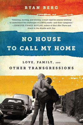 No House to Call My Home: Love, Family, and Other Transgressions - Ryan Berg