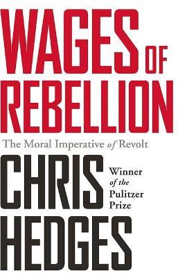 Wages of Rebellion - Chris Hedges