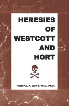 Heresies of Westcott and Hort - D. A. Waite