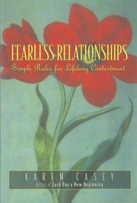 Fearless Relationships: Simple Rules for Lifelong Contentment - Karen Casey