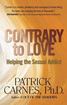 Contrary to Love: Helping the Sexual Addict - Patrick J. Carnes