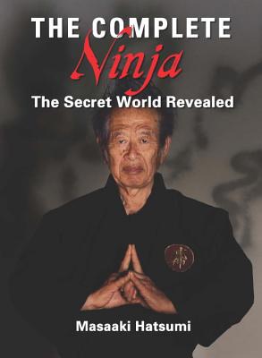 The Complete Ninja: The Secret World Revealed - Masaaki Hatsumi