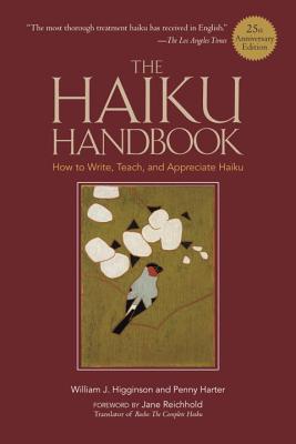 The Haiku Handbook -25th Anniversary Edition: How to Write, Teach, and Appreciate Haiku - William J. Higginson