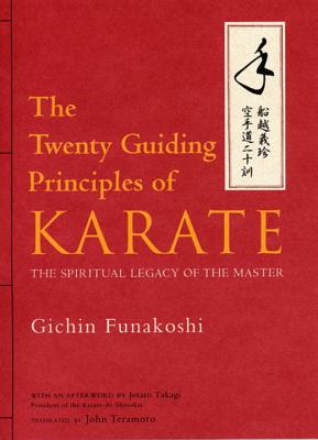 The Twenty Guiding Principles of Karate: The Spiritual Legacy of the Master - Gichin Funakoshi