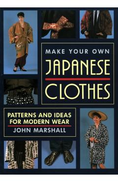 Coperta cărții 'Make Your Own Japanese Clothes: Patterns and Ideas for Modern Wear - John Marshall'