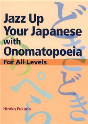 Jazz Up Your Japanese with Onomatopoeia: For All Levels - Hiroko Fukuda
