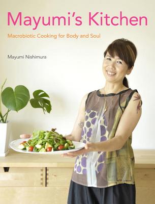 Mayumi's Kitchen: Macrobiotic Cooking for Body and Soul - Mayumi Nishimura