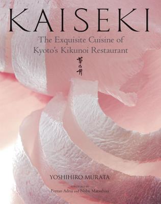 Kaiseki: The Exquisite Cuisine of Kyoto's Kikunoi Restaurant - Yoshihiro Murata