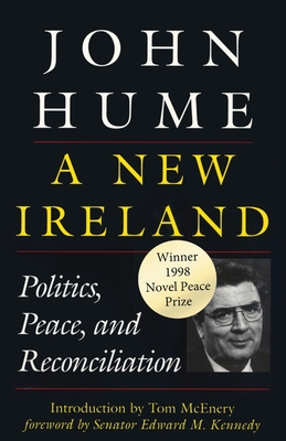 A New Ireland: Politics, Peace, and Reconciliation - John Hume