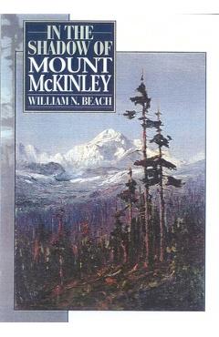 Coperta cărții 'In the Shadow of Mount McKinley - William N. Beach'