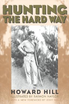 Hunting the Hard Way - Howard Hill