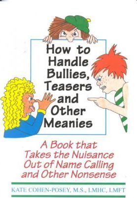 How to Handle Bullies, Teasers and Other Meanies: A Book That Takes the Nuisance Out of Name Calling and Other Nonsense - M. S. Lmhc Lmft Kate Cohen Posey