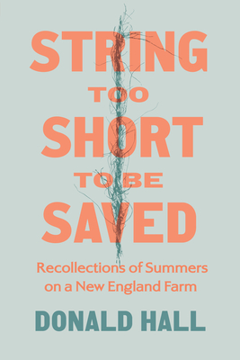 String Too Short to Be Saved: Recollections of Summers on a New England Farm - Donald Hall