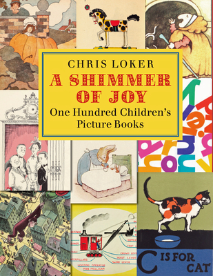 A Shimmer of Joy: One Hundred Children's Picture Books - Chris Loker