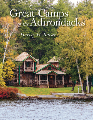 Great Camps of the Adirondacks - Harvey H. Kaiser