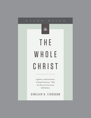 The Whole Christ Study Guide - Ligonier Ministries