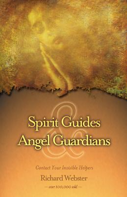 Spirit Guides & Angel Guardians: Contact Your Invisible Helpers - Richard Webster
