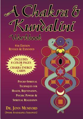 A Chakra & Kundalini Workbook: Psycho-Spiritual Techniques for Health, Rejuvenation, Psychic Powers & Spiritual Realization - Jonn Mumford