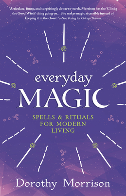 Everyday Magic: Spells & Rituals for Modern Living - Dorothy Morrison