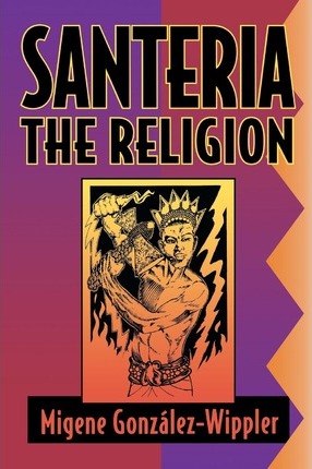 Santeria: The Religion: Faith, Rites, Magic - Migene Gonz�lez-wippler