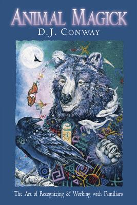 Animal Magick the Art of Recognizing and Working with Familiars - D. J. Conway