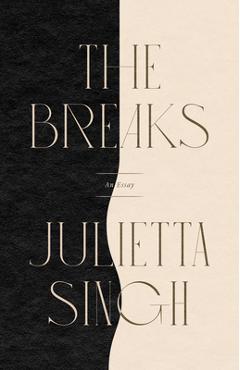 Coperta cărții 'The Breaks: An Essay - Julietta Singh'