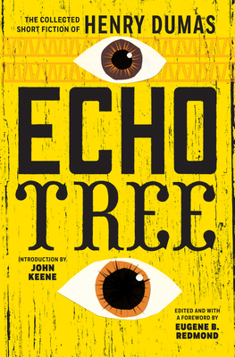 Echo Tree: The Collected Short Fiction of Henry Dumas - Henry Dumas
