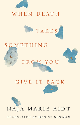 When Death Takes Something from You Give It Back: Carl's Book - Naja Marie Aidt