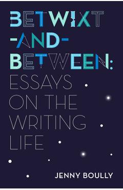 Coperta cărții 'Betwixt-And-Between: Essays on the Writing Life - Jenny Boully'