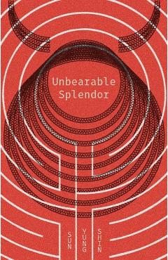 Unbearable Splendor - Sun Yung Shin